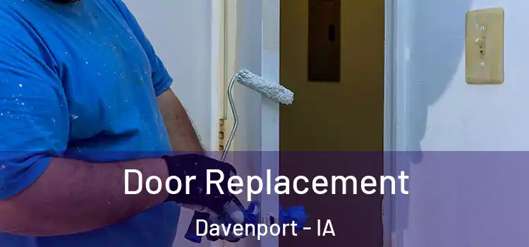 Door Replacement Davenport - IA