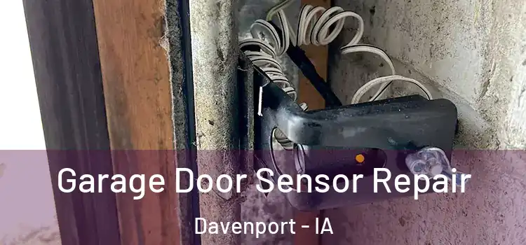 Garage Door Sensor Repair Davenport - IA